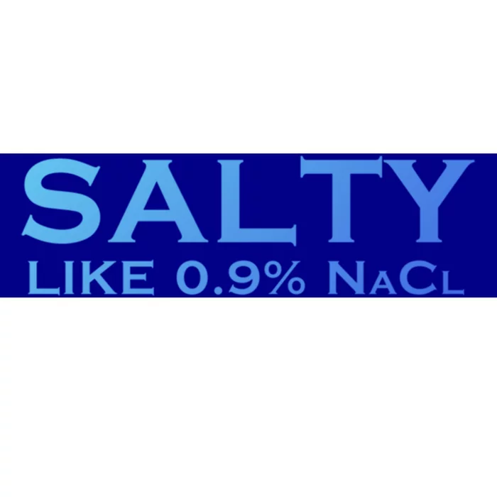 Salty Like Normal Saline 0 9 Nacl Nurse Medical Funny Wear Cool Gift Bumper Sticker