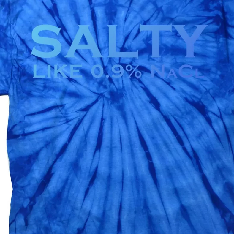 Salty Like Normal Saline 0 9 Nacl Nurse Medical Funny Wear Cool Gift Tie-Dye T-Shirt