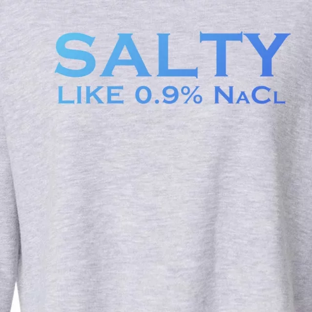 Salty Like Normal Saline 0 9 Nacl Nurse Medical Funny Wear Cool Gift Cropped Pullover Crew