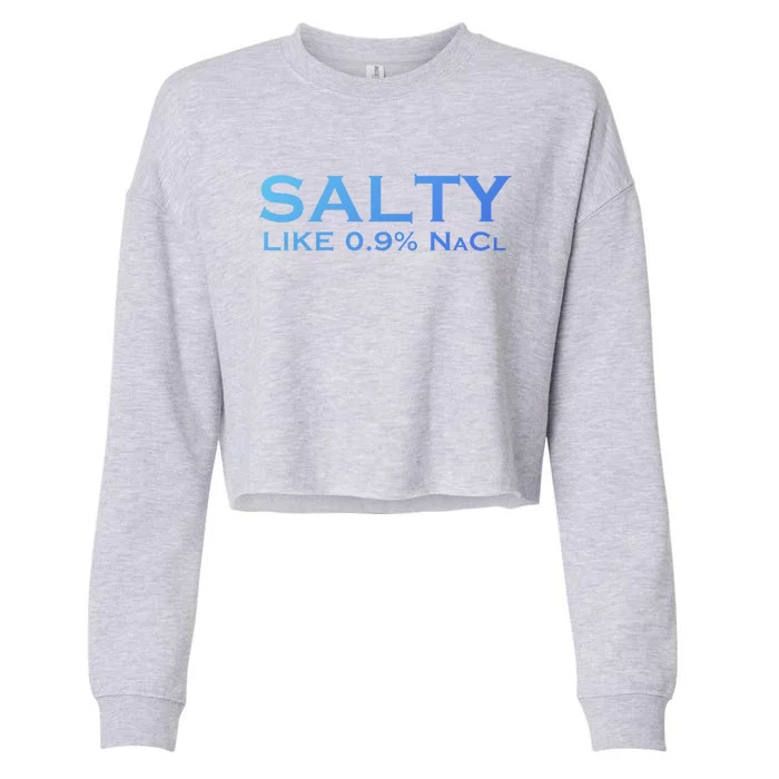 Salty Like Normal Saline 0 9 Nacl Nurse Medical Funny Wear Cool Gift Cropped Pullover Crew