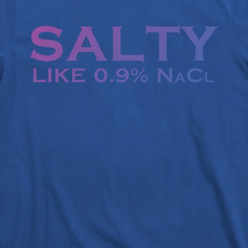 Salty Like Normal Saline 0 9 Nacl Nurse Medical Funny Wear Cool Gift T-Shirt