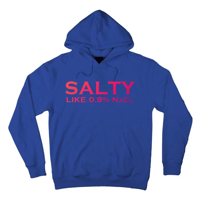 Salty Like Normal Saline 0 9 Nacl Nurse Medical Funny Wear Cool Gift Tall Hoodie