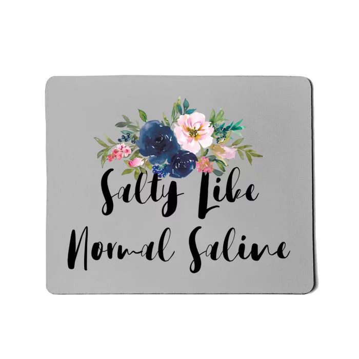 Salty Like Normal Saline Flowers Funny Joke Gift Mousepad