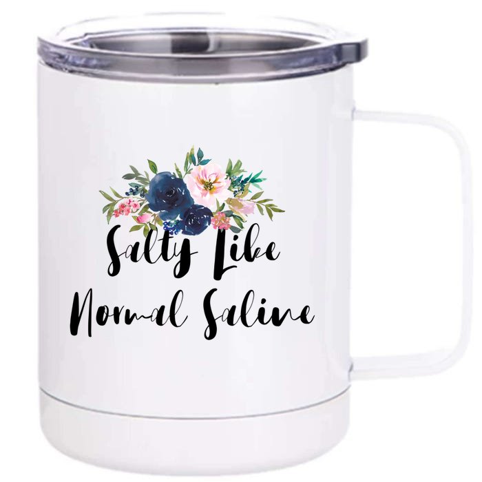 Salty Like Normal Saline Flowers Funny Joke Gift Front & Back 12oz Stainless Steel Tumbler Cup