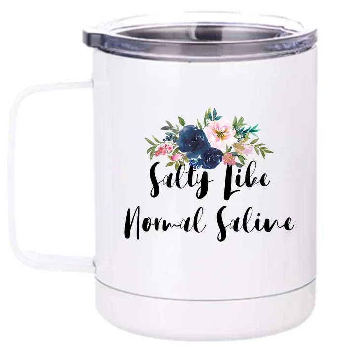 Salty Like Normal Saline Flowers Funny Joke Gift Front & Back 12oz Stainless Steel Tumbler Cup