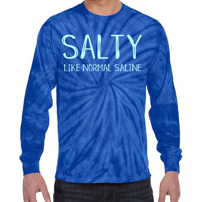 Salty Like Normal Saline Funny Inside Joke Nursing Nurse Cool Gift Tie-Dye Long Sleeve Shirt