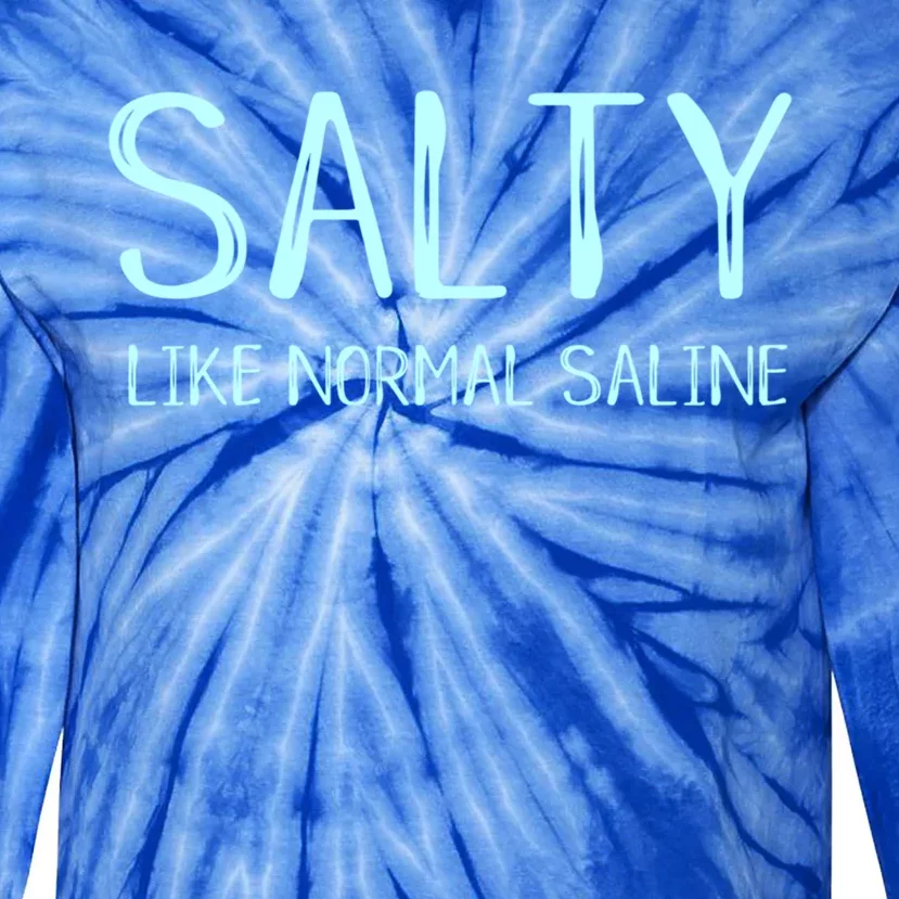 Salty Like Normal Saline Funny Inside Joke Nursing Nurse Cool Gift Tie-Dye Long Sleeve Shirt