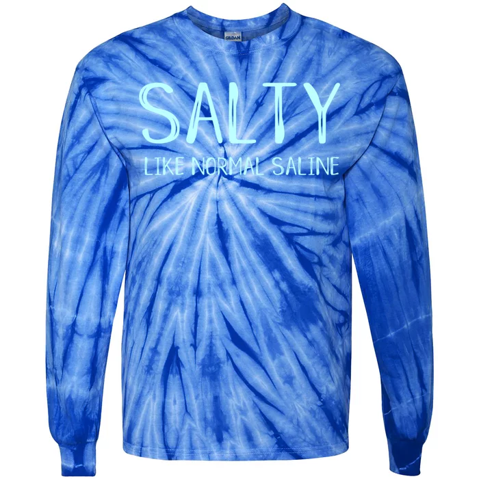 Salty Like Normal Saline Funny Inside Joke Nursing Nurse Cool Gift Tie-Dye Long Sleeve Shirt