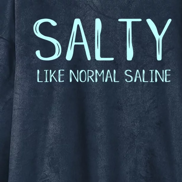 Salty Like Normal Saline Funny Inside Joke Nursing Nurse Cool Gift Hooded Wearable Blanket