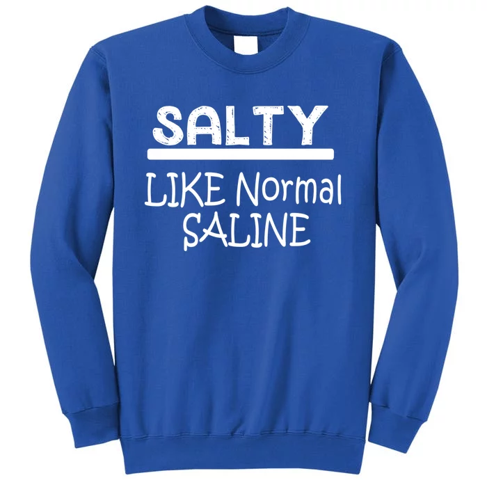 Salty Like Normal Saline Funny Nurse Doctor Gift Sweatshirt