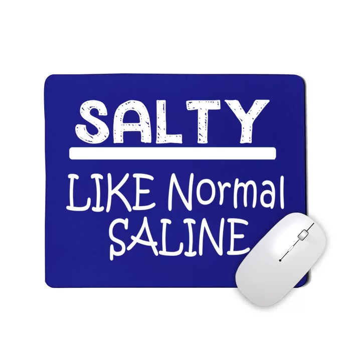 Salty Like Normal Saline Funny Nurse Doctor Gift Mousepad