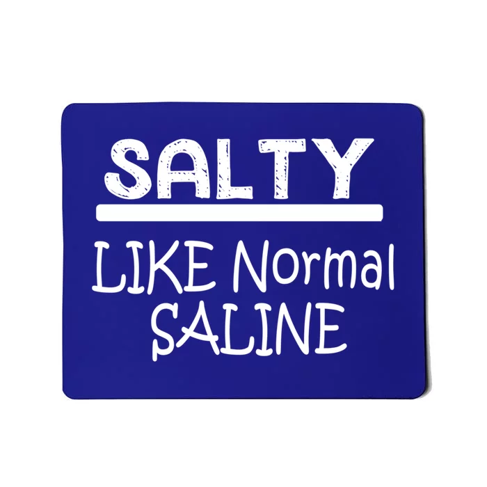 Salty Like Normal Saline Funny Nurse Doctor Gift Mousepad