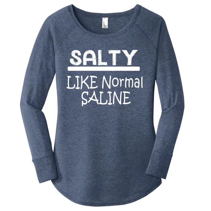 Salty Like Normal Saline Funny Nurse Doctor Gift Women's Perfect Tri Tunic Long Sleeve Shirt