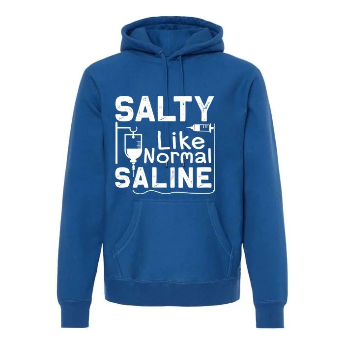 Salty Like Normal Saline Funny Nurse Gift Premium Hoodie