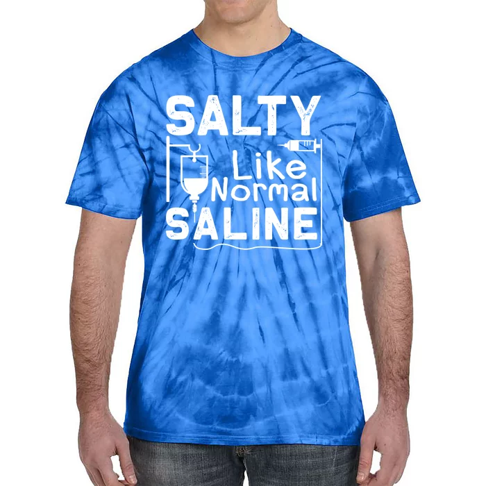 Salty Like Normal Saline Funny Nurse Gift Tie-Dye T-Shirt