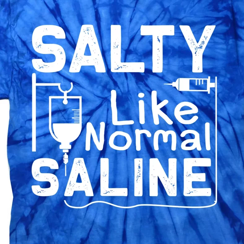 Salty Like Normal Saline Funny Nurse Gift Tie-Dye T-Shirt