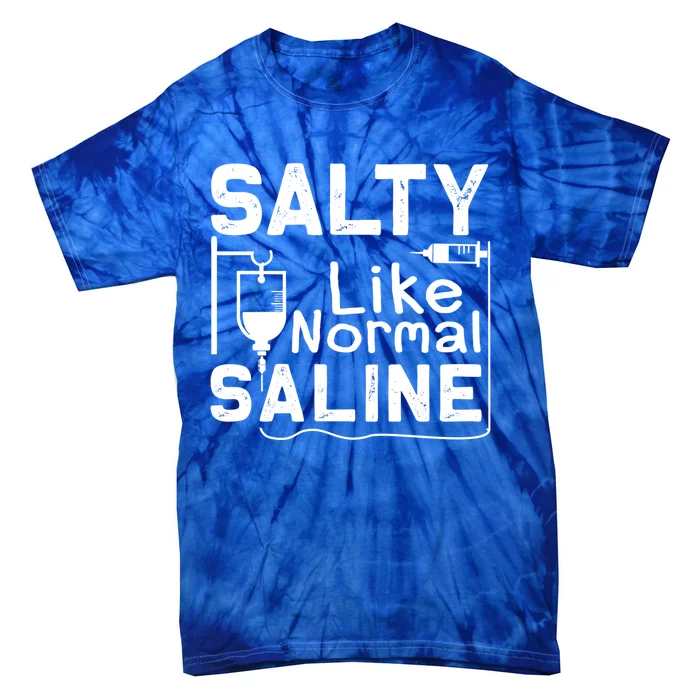 Salty Like Normal Saline Funny Nurse Gift Tie-Dye T-Shirt