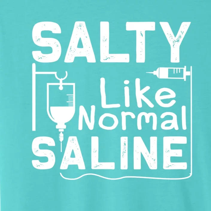 Salty Like Normal Saline Funny Nurse Gift ChromaSoft Performance T-Shirt