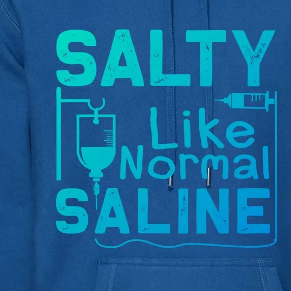 Salty Like Normal Saline Funny Nurse Gift Premium Hoodie