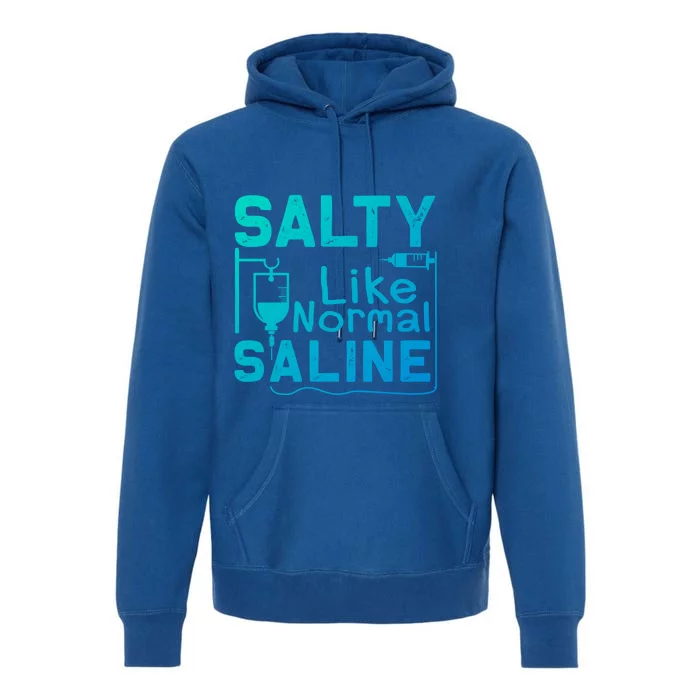 Salty Like Normal Saline Funny Nurse Gift Premium Hoodie