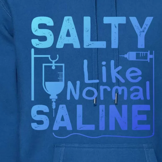 Salty Like Normal Saline Funny Nurse Gift Premium Hoodie