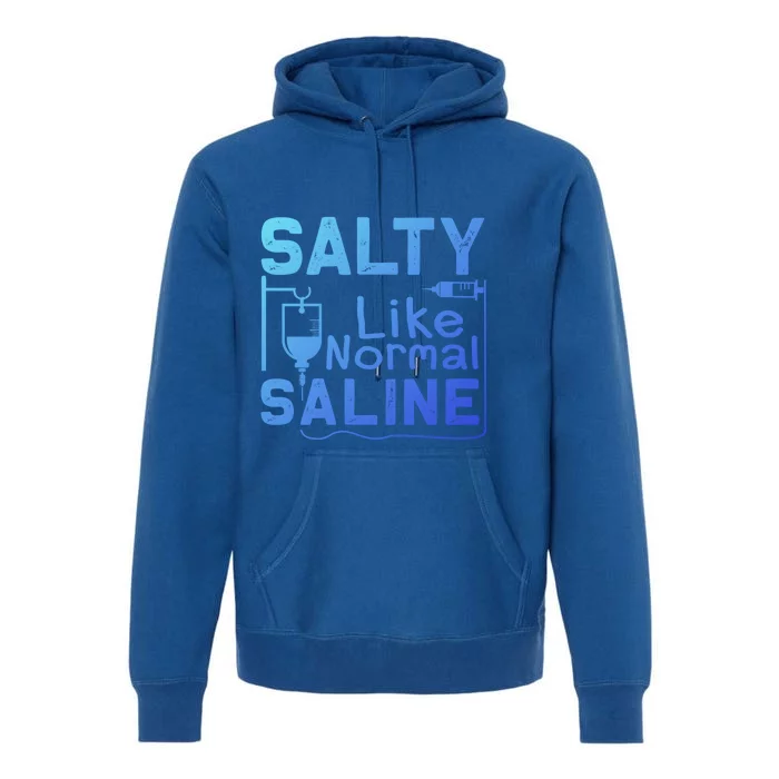 Salty Like Normal Saline Funny Nurse Gift Premium Hoodie