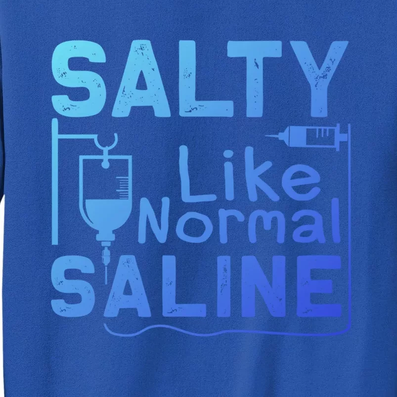 Salty Like Normal Saline Funny Nurse Gift Tall Sweatshirt