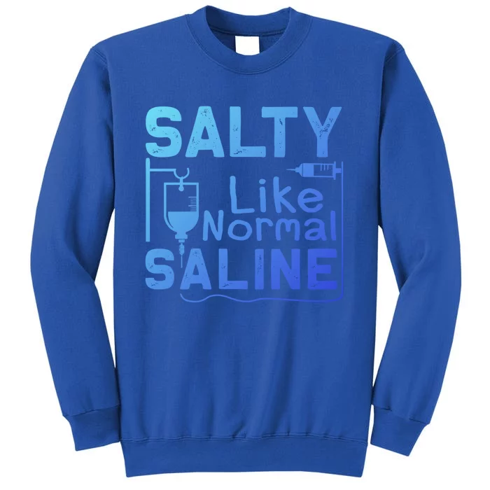 Salty Like Normal Saline Funny Nurse Gift Tall Sweatshirt