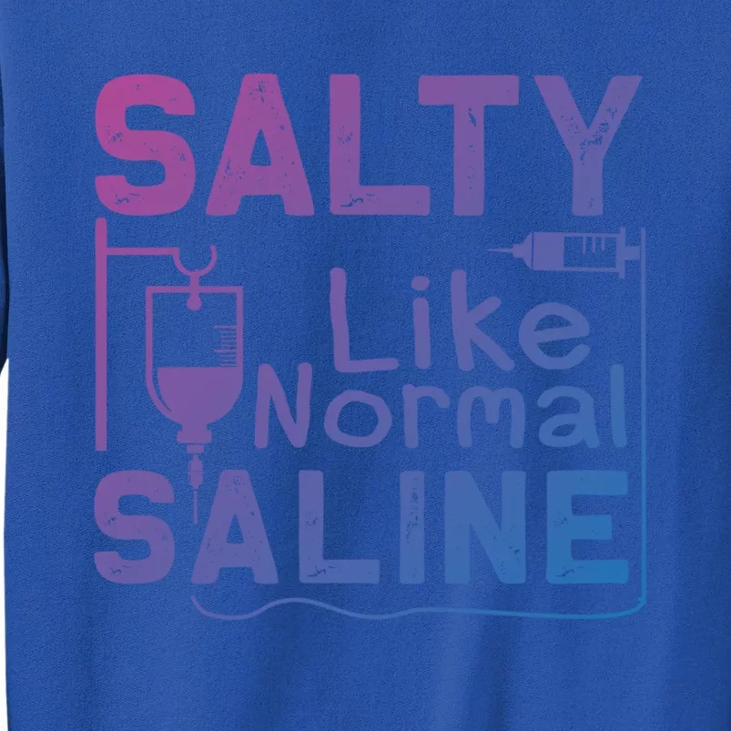 Salty Like Normal Saline Funny Nurse Gift Sweatshirt