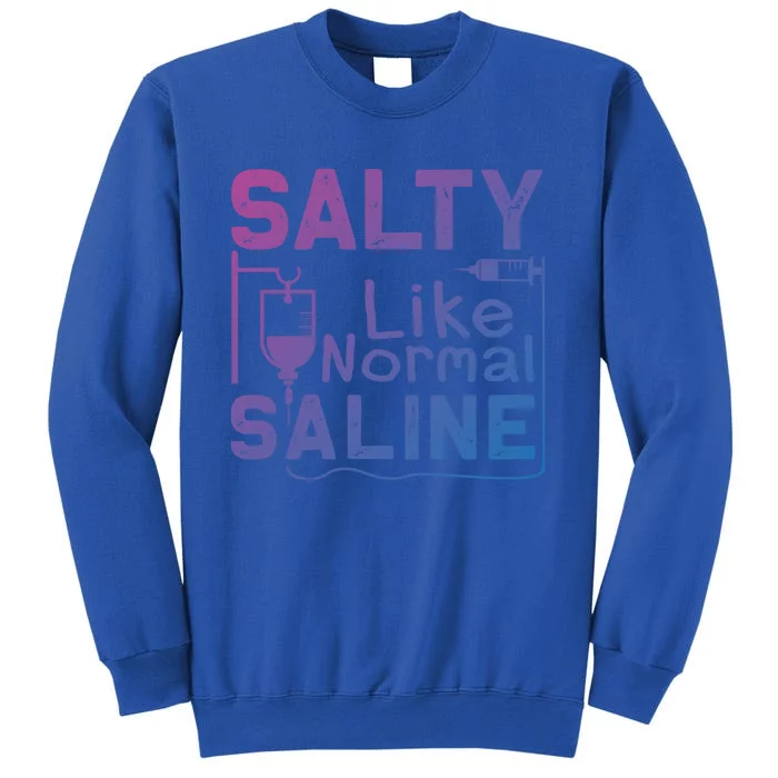 Salty Like Normal Saline Funny Nurse Gift Sweatshirt