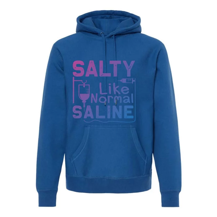 Salty Like Normal Saline Funny Nurse Gift Premium Hoodie