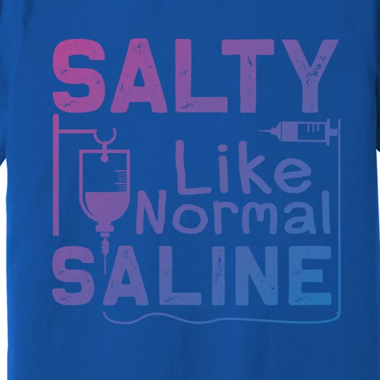 Salty Like Normal Saline Funny Nurse Gift Premium T-Shirt