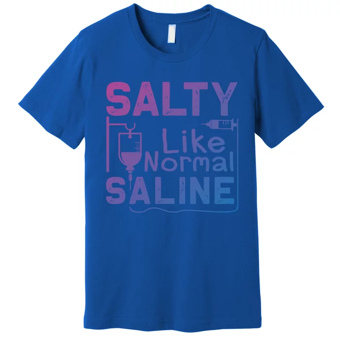 Salty Like Normal Saline Funny Nurse Gift Premium T-Shirt