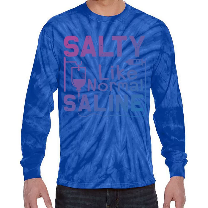 Salty Like Normal Saline Funny Nurse Gift Tie-Dye Long Sleeve Shirt