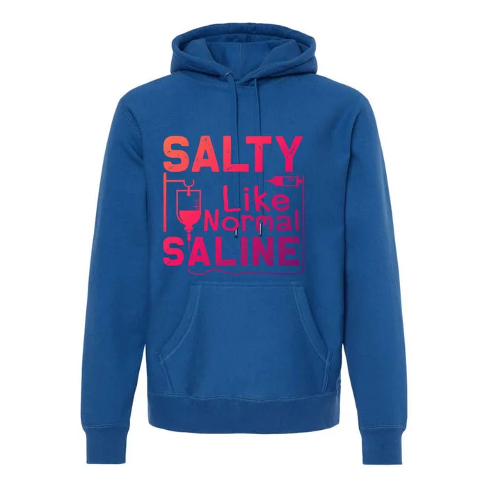 Salty Like Normal Saline Funny Nurse Gift Premium Hoodie