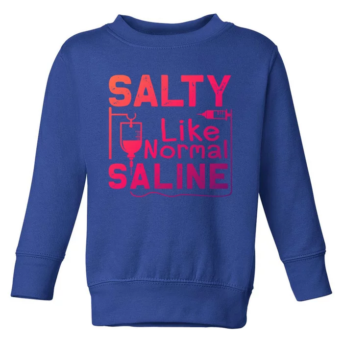 Salty Like Normal Saline Funny Nurse Gift Toddler Sweatshirt