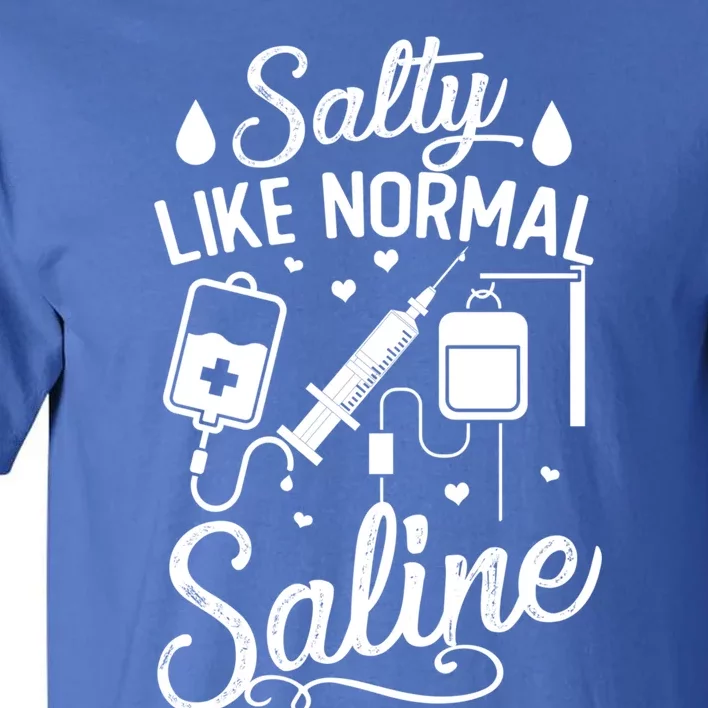 Salty Like Normal Saline Funny Nurse Gift Tall T-Shirt