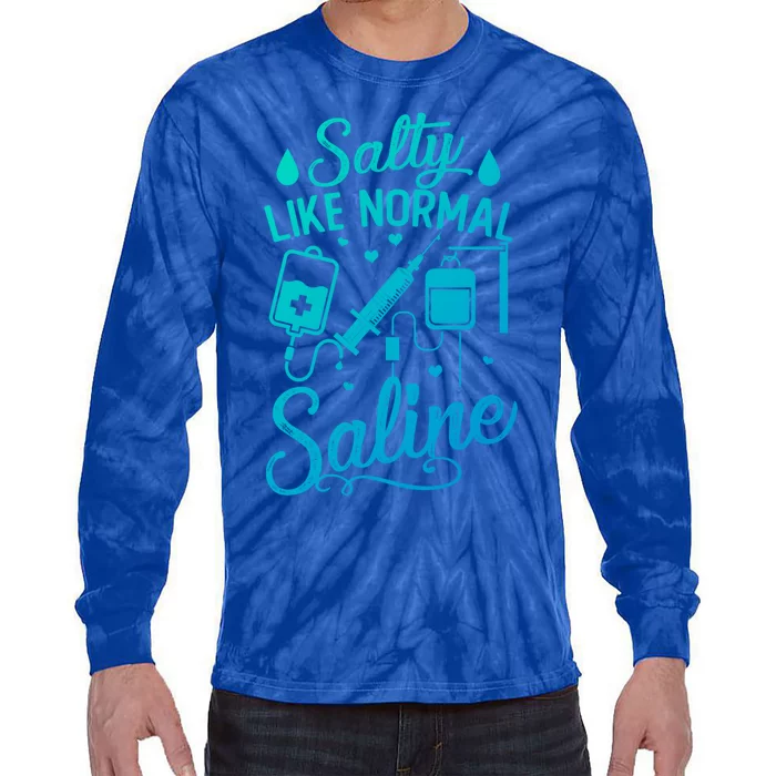 Salty Like Normal Saline Funny Nurse Gift Tie-Dye Long Sleeve Shirt