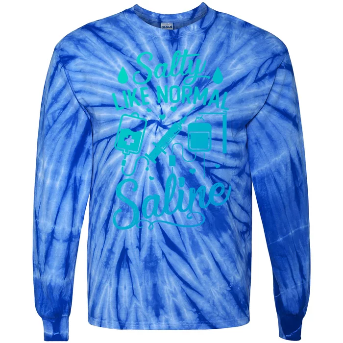 Salty Like Normal Saline Funny Nurse Gift Tie-Dye Long Sleeve Shirt