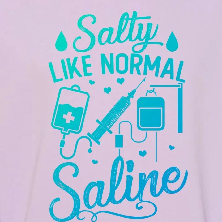 Salty Like Normal Saline Funny Nurse Gift Garment-Dyed Sweatshirt