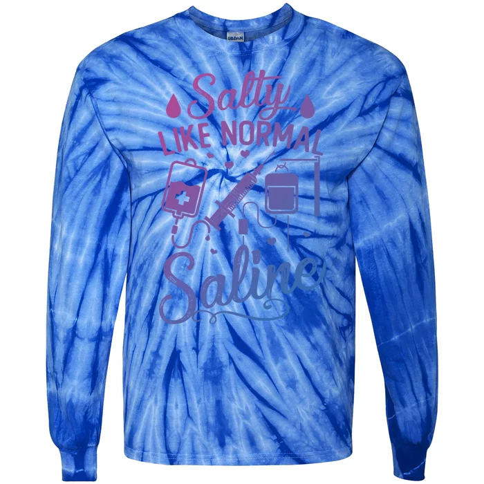 Salty Like Normal Saline Funny Nurse Gift Tie-Dye Long Sleeve Shirt