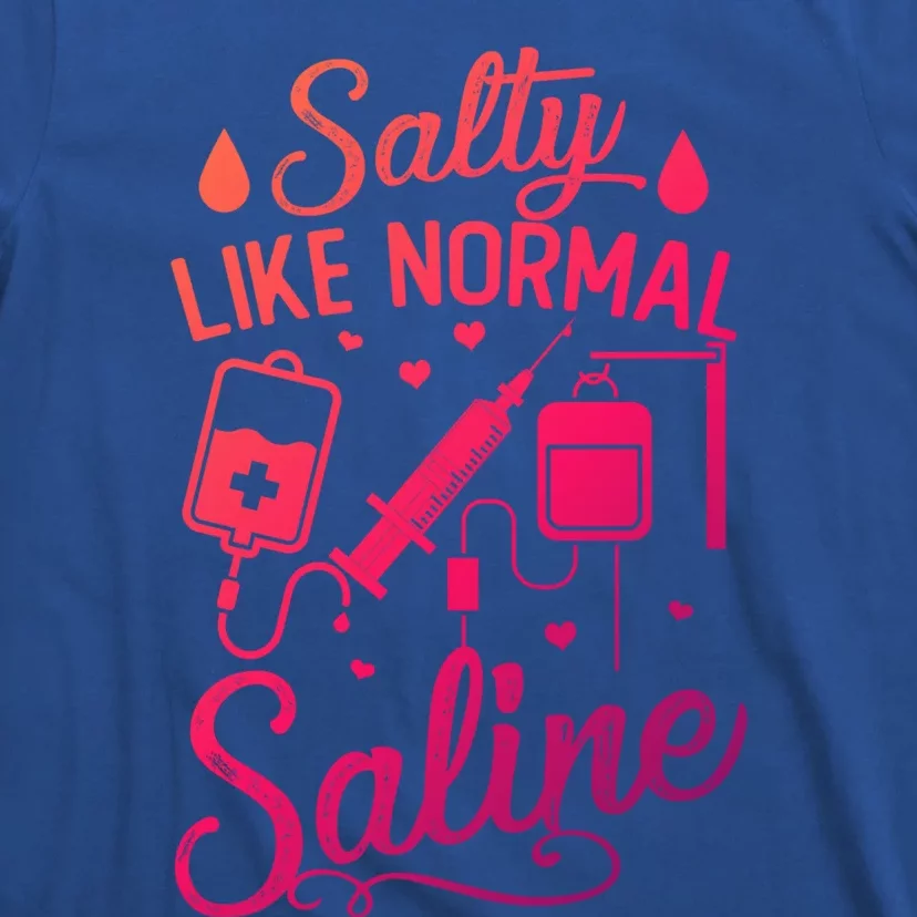 Salty Like Normal Saline Funny Nurse Gift T-Shirt