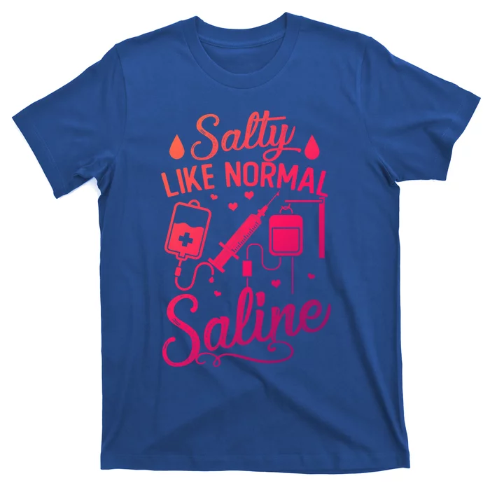 Salty Like Normal Saline Funny Nurse Gift T-Shirt