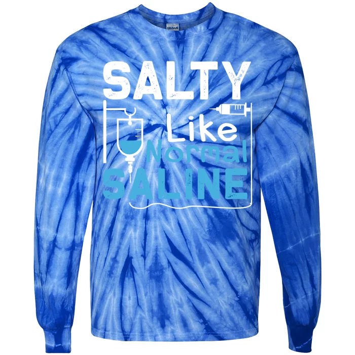 Salty Like Normal Saline Funny Nurse Gift Meaningful Gift Tie-Dye Long Sleeve Shirt