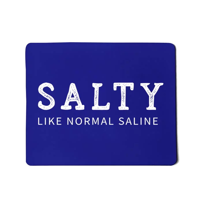 Salty Like Normal Saline Funny Nurse Novelty Gift Mousepad