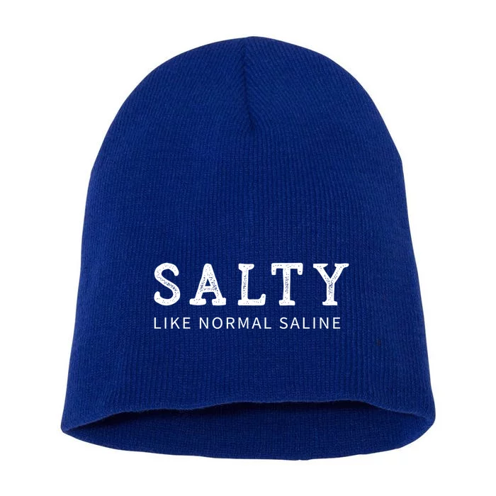 Salty Like Normal Saline Funny Nurse Novelty Gift Short Acrylic Beanie