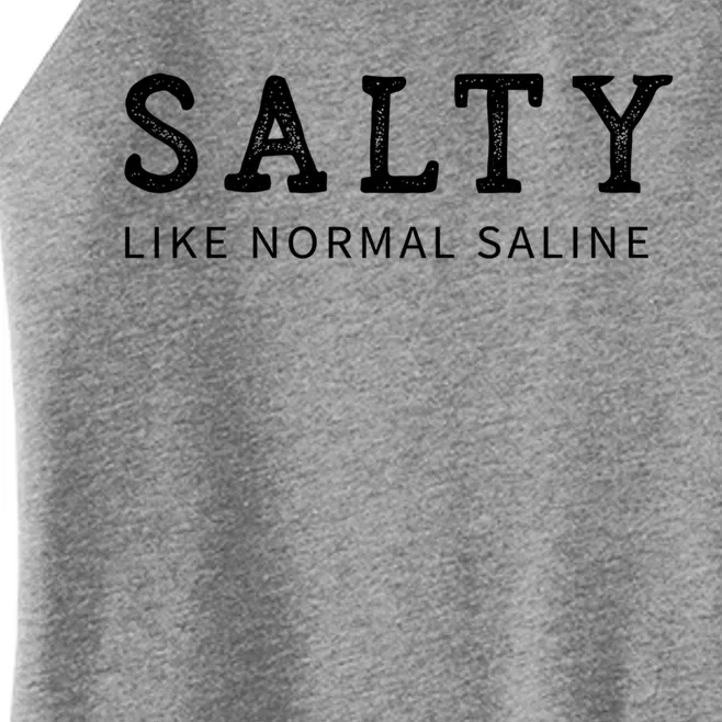 Salty Like Normal Saline Funny Nurse Novelty Gift Women’s Perfect Tri Rocker Tank