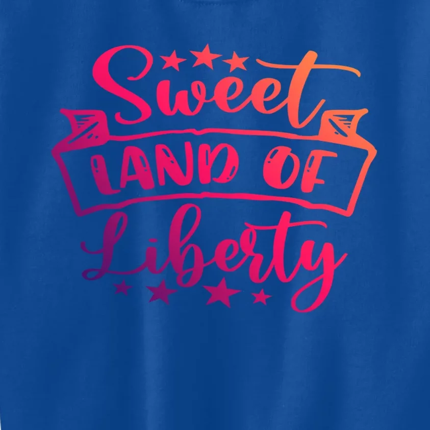 Sweet Land Of Liberty Freedom 4th Of July Cool Gift Kids Sweatshirt