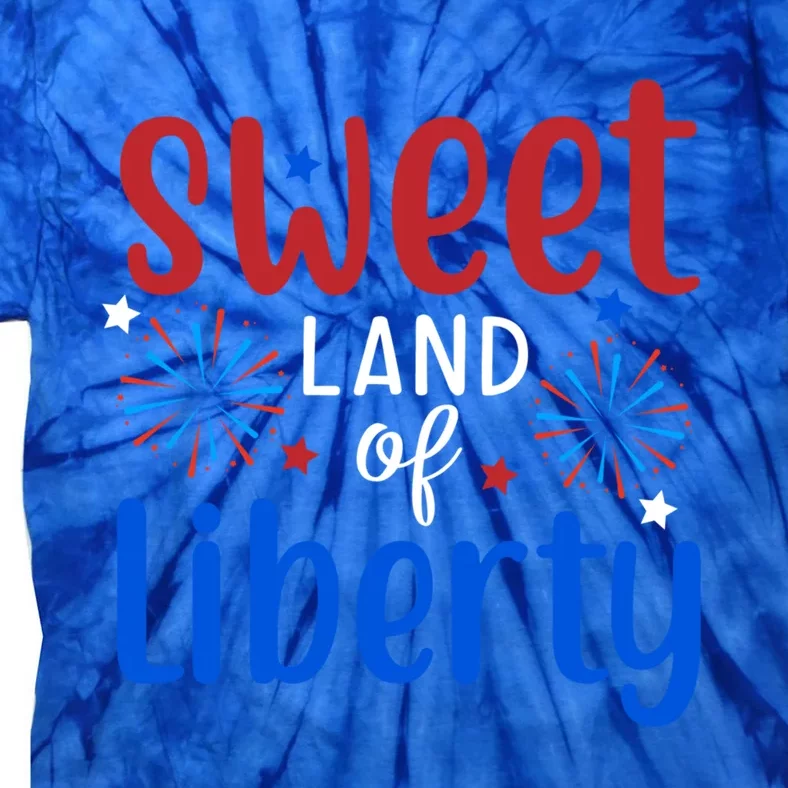 Sweet Land Of Liberty July 4th Holiday Patriotic American Gift Tie-Dye T-Shirt