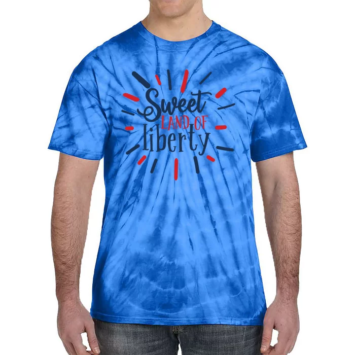 Sweet Land Of Liberty Usa 4th Of July Labor Day Funny Gift Tie-Dye T-Shirt